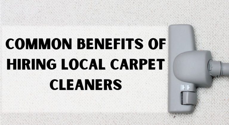 Common Benefits Of Hiring Local Carpet Cleaners